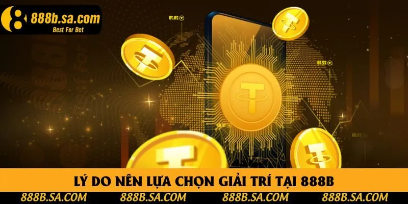Lý do nên lựa chọn giải trí tại 888B Lý do nên lựa chọn giải trí tại 888B