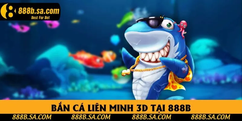 Bắn Cá Liên Minh 3D Tại 888B - Trải Nghiệm Săn Cá Đỉnh Cao