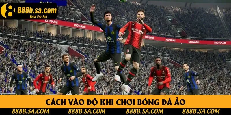 Cách vào độ khi chơi bóng đá ảo