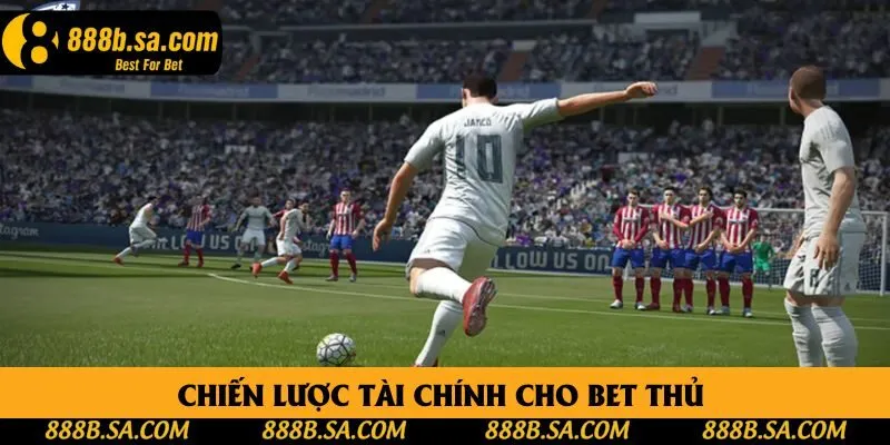 Chiến lược tài chính cho bet thủ 