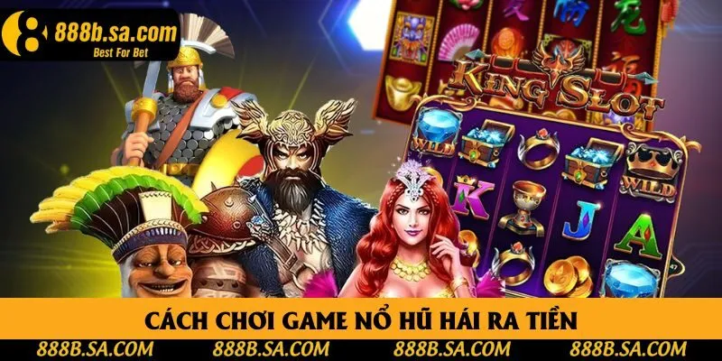 Cách chơi game nổ hũ hái ra tiền Cách chơi game nổ hũ hái ra tiền