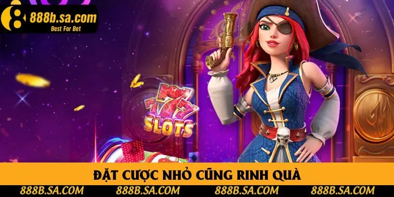 Đặt cược nhỏ cũng rinh quà Đặt cược nhỏ cũng rinh quà