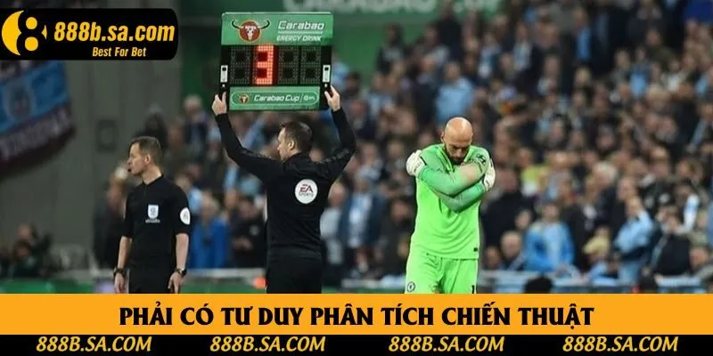 Phải có tư duy phân tích chiến thuật Phải có tư duy phân tích chiến thuật