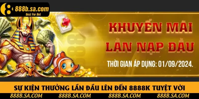 Sự kiện thưởng lần đầu lên đến 8888k tuyệt vời Sự kiện thưởng lần đầu lên đến 8888k tuyệt vời