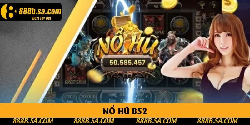 Nổ Hũ B52 - Trải Nghiệm Game Quay Hũ Đổi Thưởng Siêu Hot
