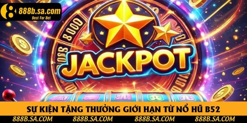 Sự kiện tặng thưởng giới hạn từ nổ hũ B52 Sự kiện tặng thưởng giới hạn từ nổ hũ B52