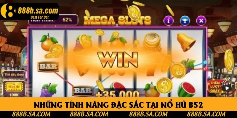 Những tính năng đặc sắc tại nổ hũ B52 Những tính năng đặc sắc tại nổ hũ B52